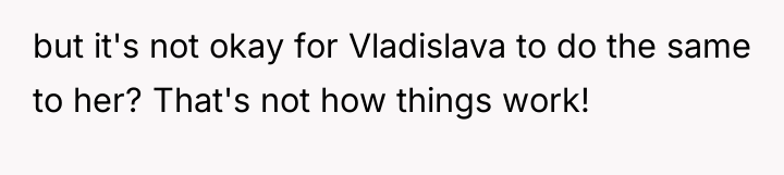 but it's not okay for Vladislava to do the same...