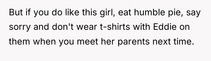 But if you do like this girl, eat humble pie,...