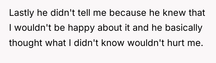 Lastly he didn't tell me because he knew that I...