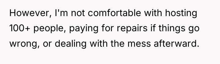 However, I'm not comfortable with hosting 100+ people, paying for...