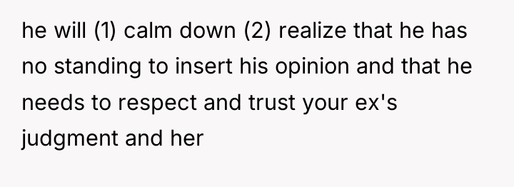 he will (1) calm down (2) realize that he has...