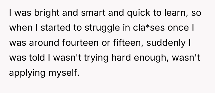 I was bright and smart and quick to learn, so...