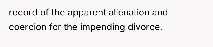 record of the apparent alienation and coercion for the impending...