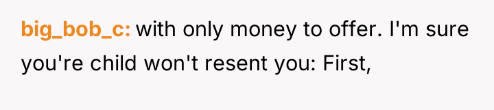 big_bob_c with only money to offer. I'm sure you're child...