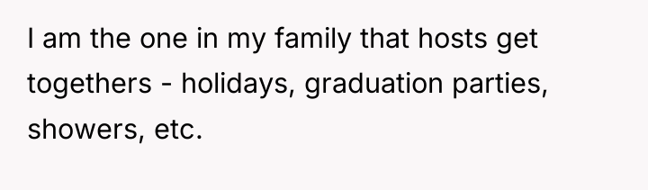 I am the one in my family that hosts get...
