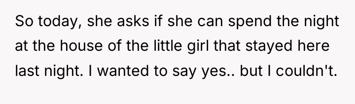 So today, she asks if she can spend the night...