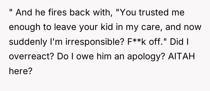 " And he fires back with, "You trusted me enough...