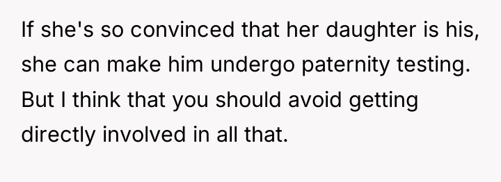 If she's so convinced that her daughter is his, she...