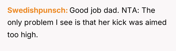 Swedishpunsch Good job dad. NTA: The only problem I see...