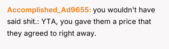 Accomplished_Ad9655 you wouldn't have said shit.: YTA, you gave them...