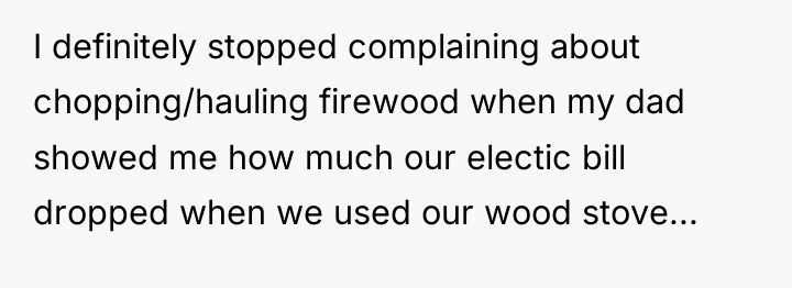 I definitely stopped complaining about chopping/hauling firewood when my dad...