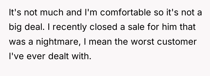 It's not much and I'm comfortable so it's not a...
