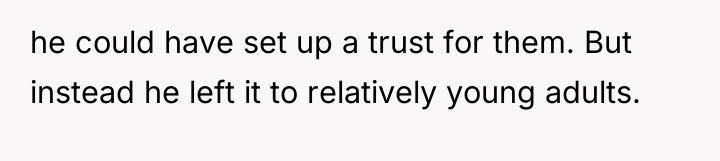 he could have set up a trust for them. But...