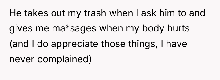 He takes out my trash when I ask him to...
