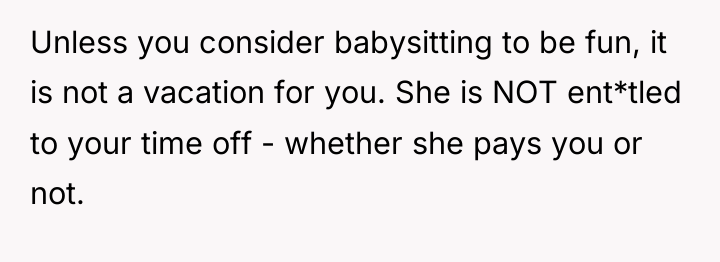 Unless you consider babysitting to be fun, it is not...