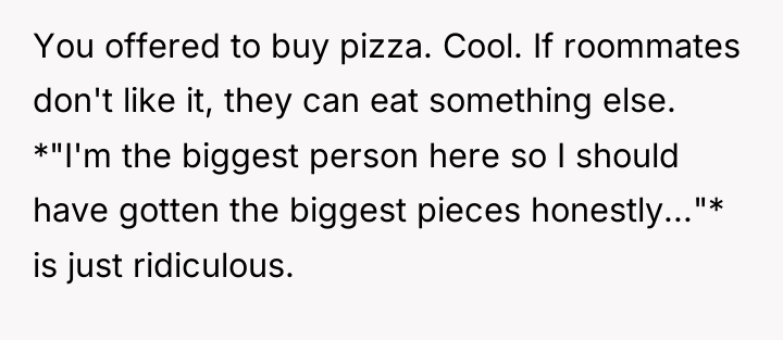 You offered to buy pizza. Cool. If roommates don't like...