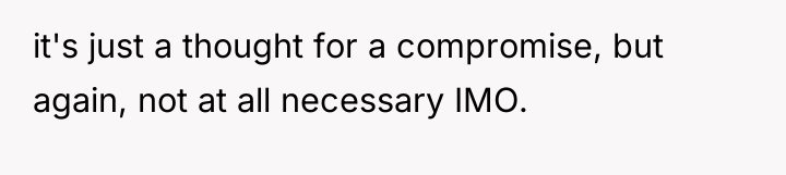 it's just a thought for a compromise, but again, not...