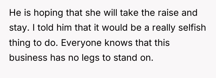 He is hoping that she will take the raise and...
