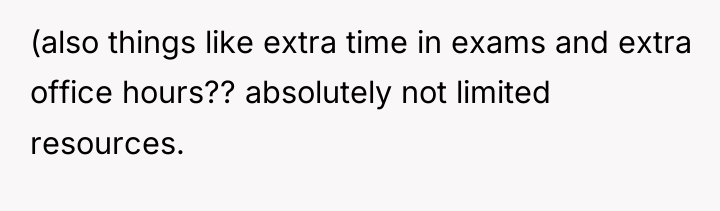 (also things like extra time in exams and extra office...