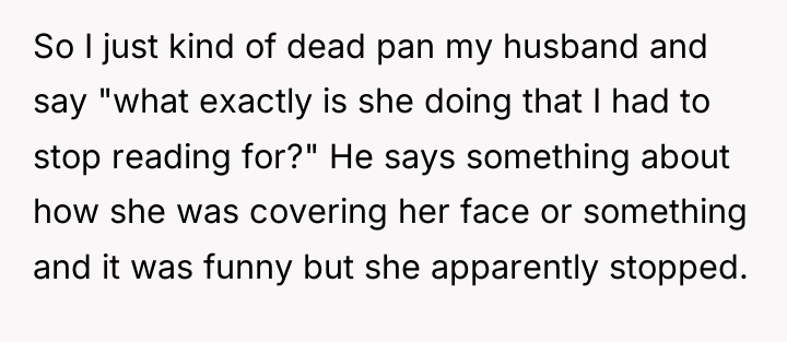 So I just kind of dead pan my husband and...