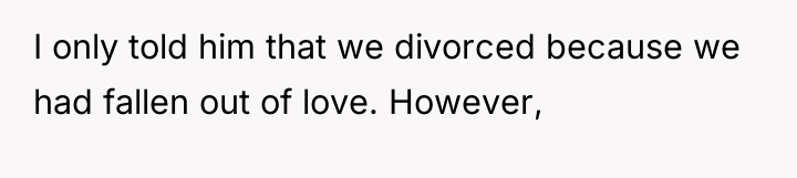 I only told him that we divorced because we had...
