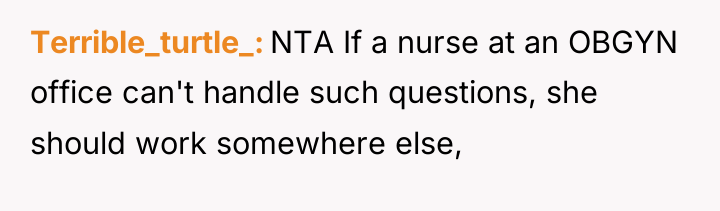 Terrible_turtle_ NTA If a nurse at an OBGYN office can't...