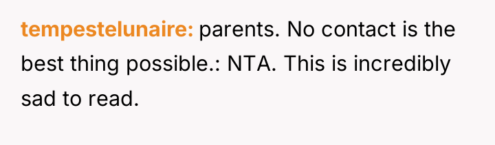tempestelunaire parents. No contact is the best thing possible.: NTA....