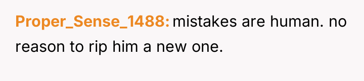 Proper_Sense_1488 mistakes are human. no reason to rip him a...