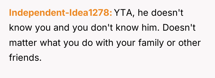 Independent-Idea1278 YTA, he doesn't know you and you don't know...