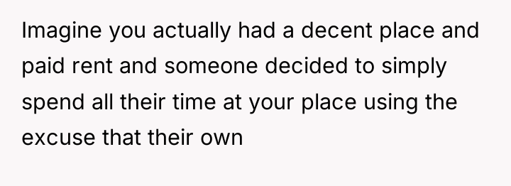 Imagine you actually had a decent place and paid rent...