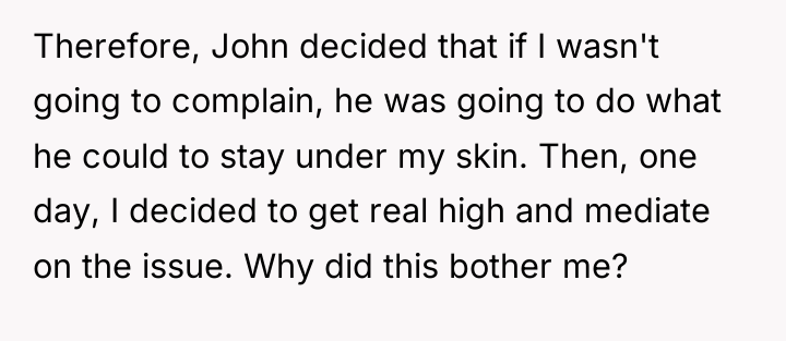 Therefore, John decided that if I wasn't going to complain,...