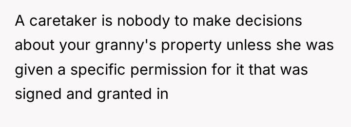 A caretaker is nobody to make decisions about your granny's...