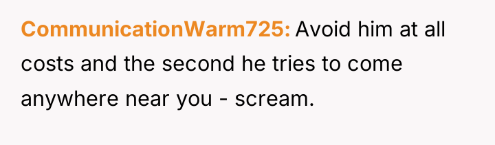 CommunicationWarm725 Avoid him at all costs and the second he...
