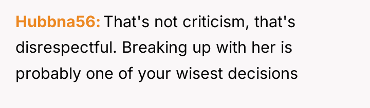 Hubbna56 That's not criticism, that's disrespectful. Breaking up with her...