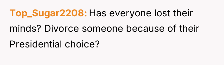 Top_Sugar2208 Has everyone lost their minds? Divorce someone because of...