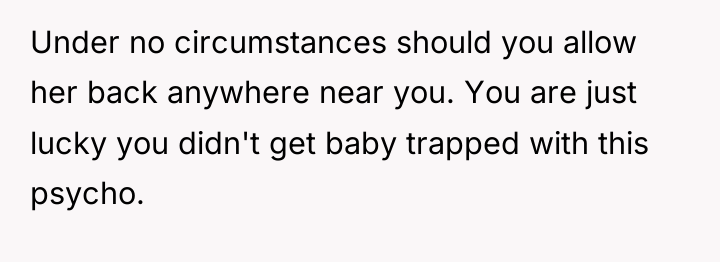 Under no circumstances should you allow her back anywhere near...