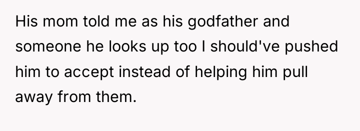 His mom told me as his godfather and someone he...