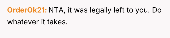OrderOk21 NTA, it was legally left to you. Do whatever...