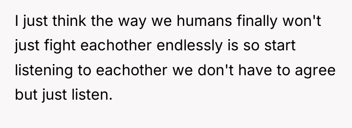 I just think the way we humans finally won't just...