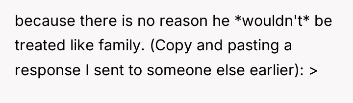 because there is no reason he *wouldn't* be treated like...