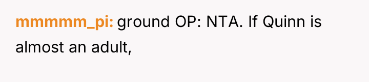 mmmmm_pi ground OP: NTA. If Quinn is almost an adult,