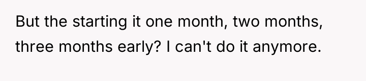 But the starting it one month, two months, three months...