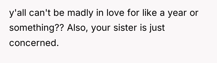 y'all can't be madly in love for like a year...
