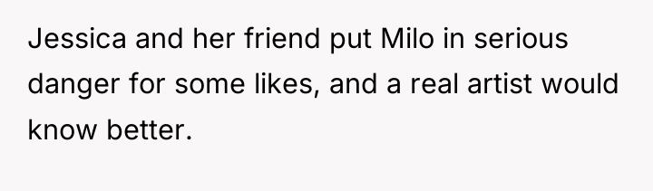 Jessica and her friend put Milo in serious danger for...