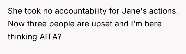 She took no accountability for Jane's actions. Now three people...
