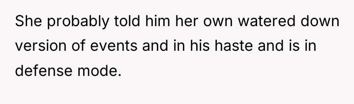 She probably told him her own watered down version of...