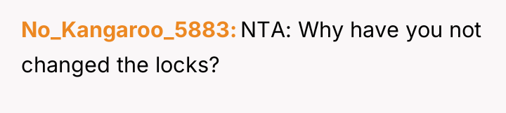 No_Kangaroo_5883 NTA: Why have you not changed the locks?