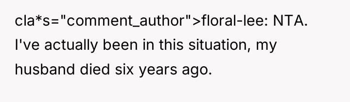 cla*s="comment_author">floral-lee: NTA. I've actually been in this situation, my husband...
