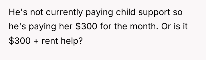He's not currently paying child support so he's paying her...