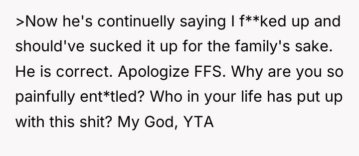 >Now he's continuelly saying I f**ked up and should've sucked...
